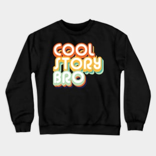 Cool Story Bro Crewneck Sweatshirt